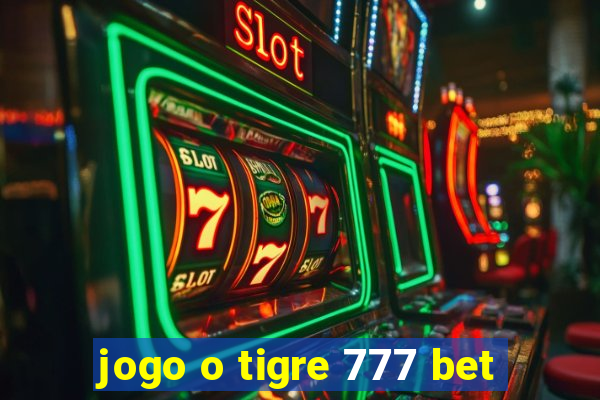 jogo o tigre 777 bet